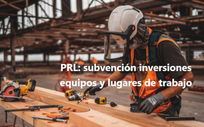 PRL 2026: Subvención para inversiones en adaptación de equipos y lugares de trabajo