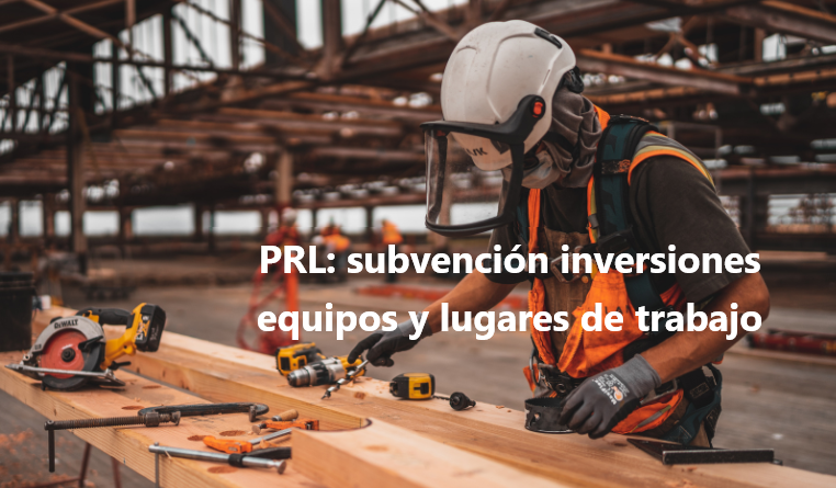 PRL 2026: Subvención para inversiones en adaptación de equipos y lugares de trabajo